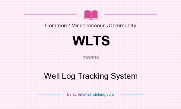 What does WLTS mean? It stands for Well Log Tracking System