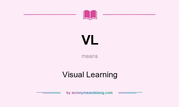 What does VL mean? It stands for Visual Learning