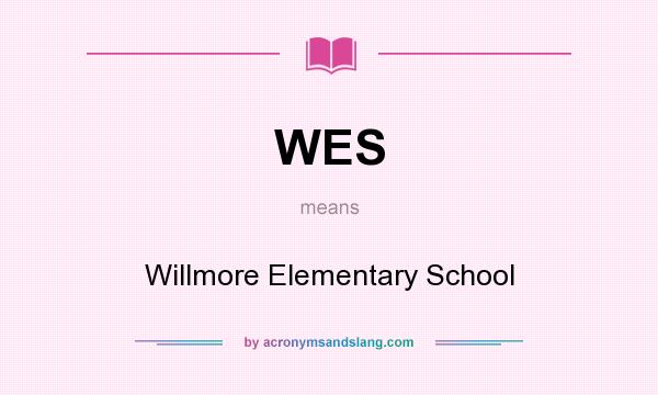 What does WES mean? It stands for Willmore Elementary School