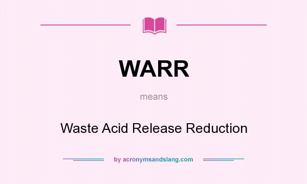 What does WARR mean? It stands for Waste Acid Release Reduction