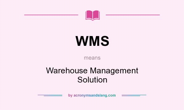 What does WMS mean? It stands for Warehouse Management Solution