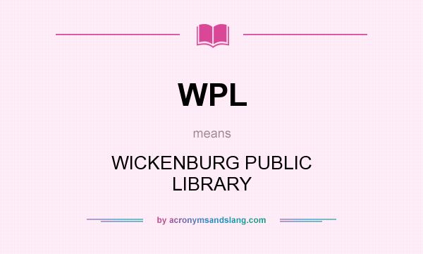 What does WPL mean? It stands for WICKENBURG PUBLIC LIBRARY