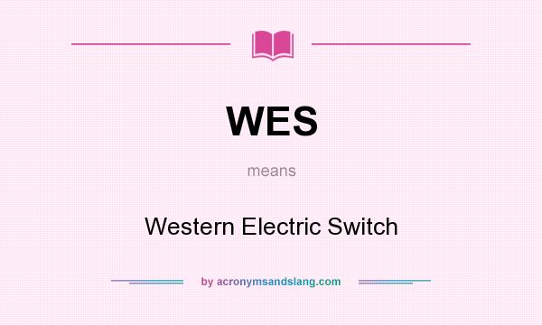 What does WES mean? It stands for Western Electric Switch