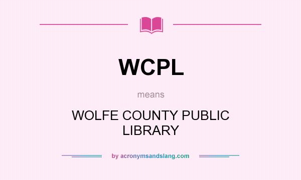 What does WCPL mean? It stands for WOLFE COUNTY PUBLIC LIBRARY