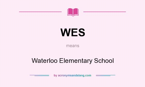 What does WES mean? It stands for Waterloo Elementary School
