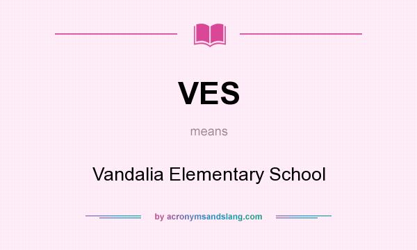 What does VES mean? It stands for Vandalia Elementary School