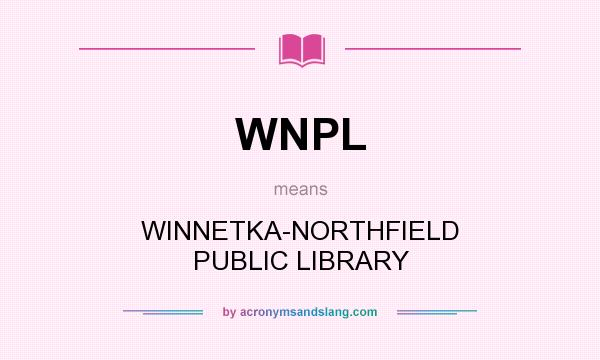What does WNPL mean? It stands for WINNETKA-NORTHFIELD PUBLIC LIBRARY