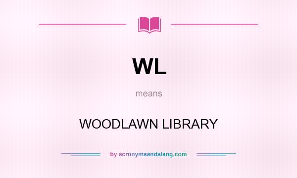 What does WL mean? It stands for WOODLAWN LIBRARY