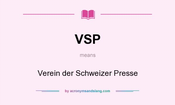What does VSP mean? It stands for Verein der Schweizer Presse