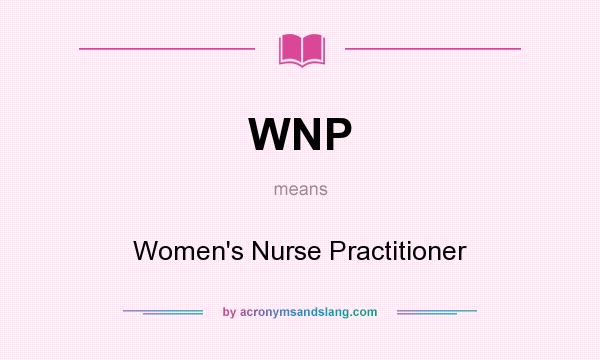 What does WNP mean? It stands for Women`s Nurse Practitioner