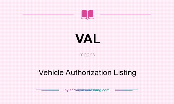 What does VAL mean? It stands for Vehicle Authorization Listing