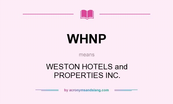 What does WHNP mean? It stands for WESTON HOTELS and PROPERTIES INC.