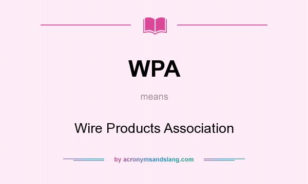 What does WPA mean? It stands for Wire Products Association