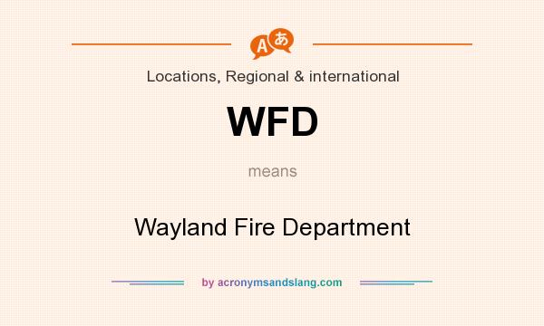 What does WFD mean? It stands for Wayland Fire Department