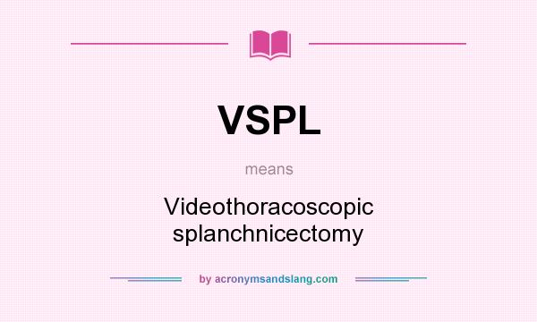 What does VSPL mean? It stands for Videothoracoscopic splanchnicectomy