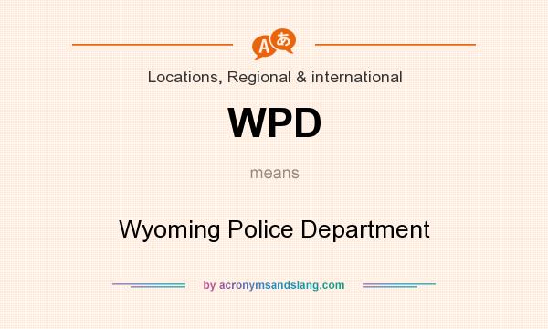 What does WPD mean? It stands for Wyoming Police Department