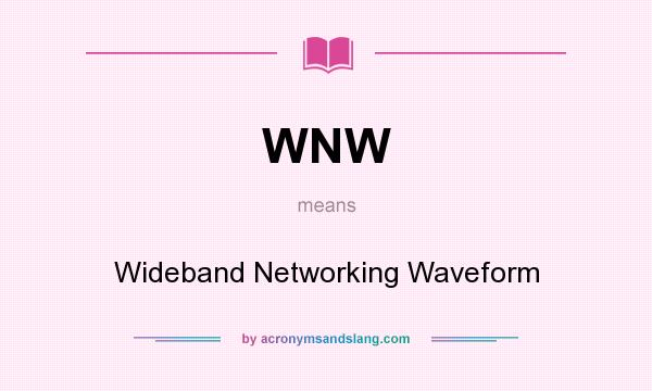 What does WNW mean? It stands for Wideband Networking Waveform