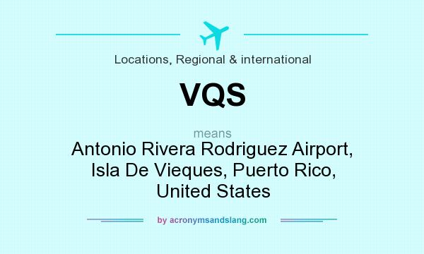 What does VQS mean? It stands for Antonio Rivera Rodriguez Airport, Isla De Vieques, Puerto Rico, United States