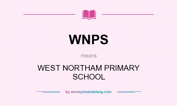 What does WNPS mean? It stands for WEST NORTHAM PRIMARY SCHOOL