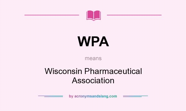 What does WPA mean? It stands for Wisconsin Pharmaceutical Association