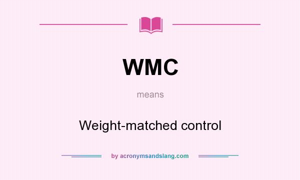 What does WMC mean? It stands for Weight-matched control