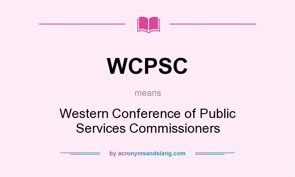 What does WCPSC mean? It stands for Western Conference of Public Services Commissioners