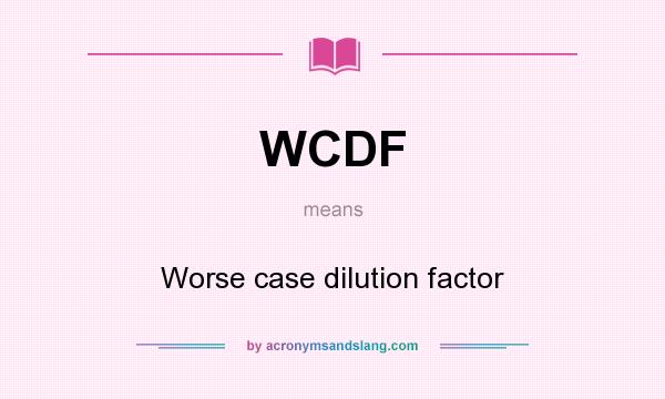What does WCDF mean? It stands for Worse case dilution factor