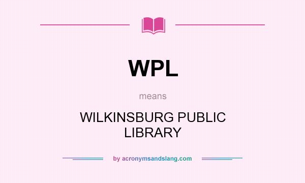 What does WPL mean? It stands for WILKINSBURG PUBLIC LIBRARY