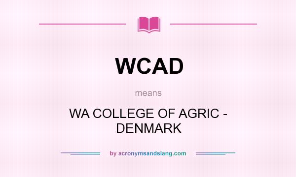 What does WCAD mean? It stands for WA COLLEGE OF AGRIC - DENMARK
