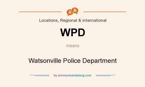 What does WPD mean? It stands for Watsonville Police Department