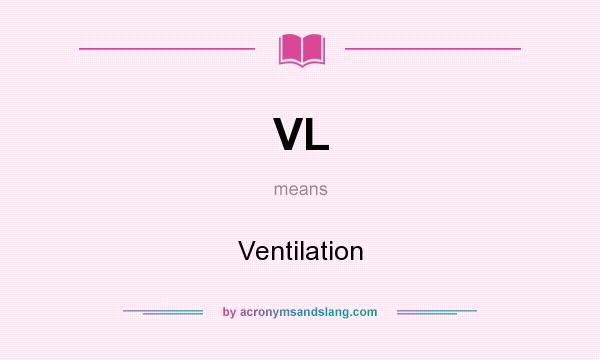 What does VL mean? It stands for Ventilation