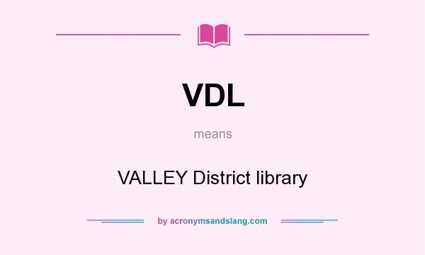 What does VDL mean? It stands for VALLEY District library