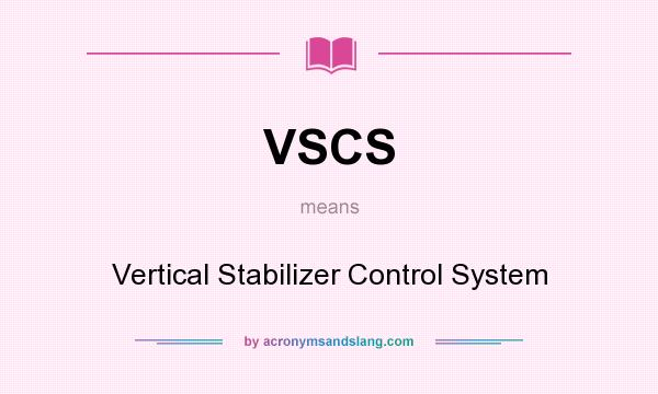 What does VSCS mean? It stands for Vertical Stabilizer Control System