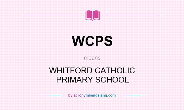 What does WCPS mean? It stands for WHITFORD CATHOLIC PRIMARY SCHOOL