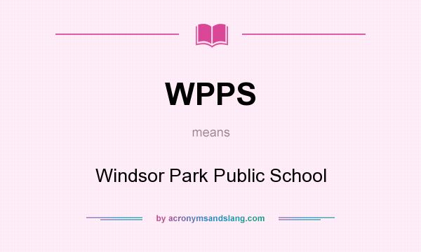 What does WPPS mean? It stands for Windsor Park Public School