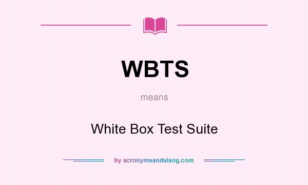 What does WBTS mean? It stands for White Box Test Suite