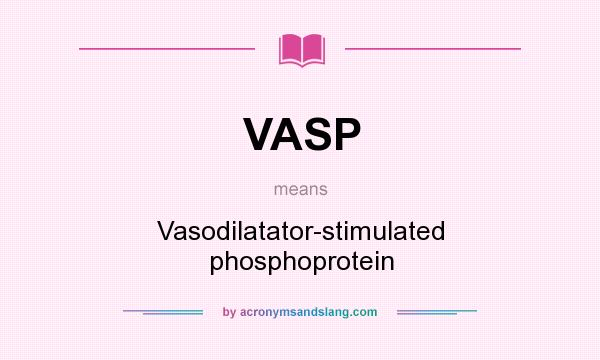 What does VASP mean? It stands for Vasodilatator-stimulated phosphoprotein