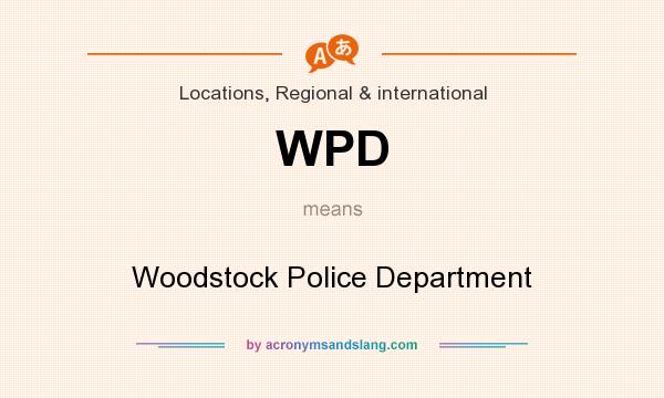 What does WPD mean? It stands for Woodstock Police Department