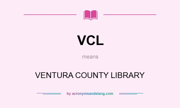What does VCL mean? It stands for VENTURA COUNTY LIBRARY