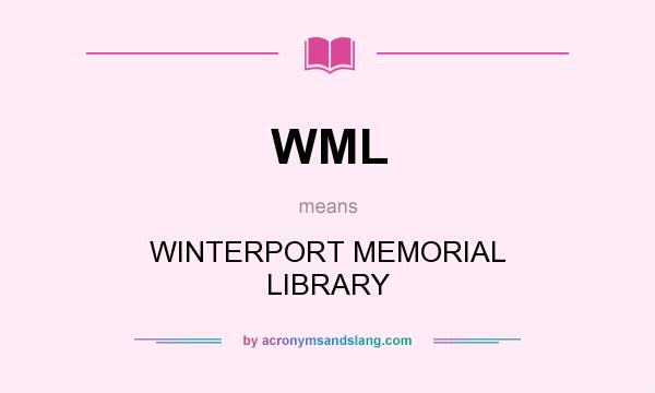 What does WML mean? It stands for WINTERPORT MEMORIAL LIBRARY