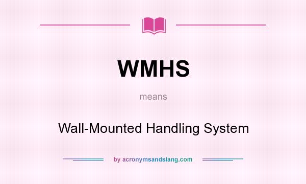 What does WMHS mean? It stands for Wall-Mounted Handling System