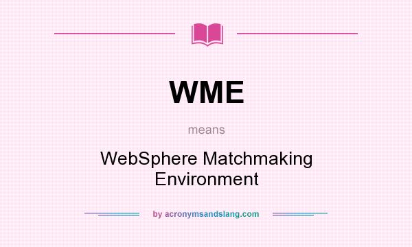 What does WME mean? It stands for WebSphere Matchmaking Environment