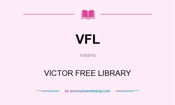 What does VFL mean? It stands for VICTOR FREE LIBRARY