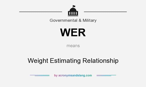 What does WER mean? It stands for Weight Estimating Relationship