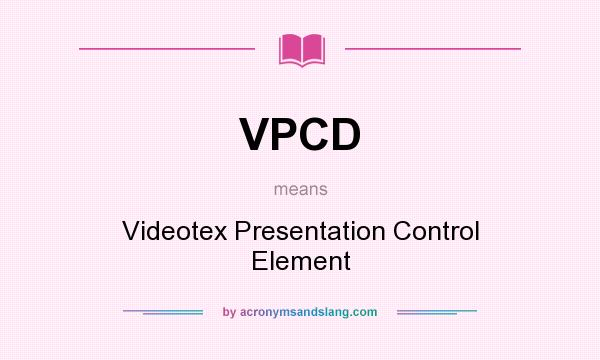 What does VPCD mean? It stands for Videotex Presentation Control Element