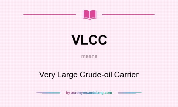 What does VLCC mean? It stands for Very Large Crude-oil Carrier