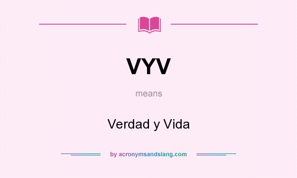 What does VYV mean? It stands for Verdad y Vida