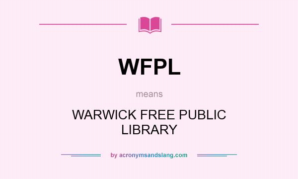 What does WFPL mean? It stands for WARWICK FREE PUBLIC LIBRARY