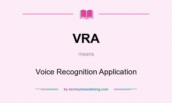 What does VRA mean? It stands for Voice Recognition Application