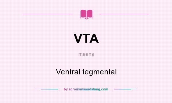 What does VTA mean? It stands for Ventral tegmental